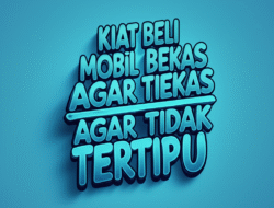 Kiat Beli Mobil Bekas Agar Tidak Tertipu