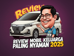 Review Mobil Keluarga Paling Nyaman 2025
