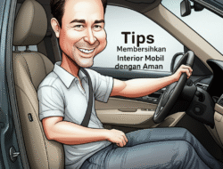 Tips Membersihkan Interior Mobil dengan Aman