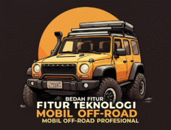 Bedah Fitur Teknologi Mobil Off-Road Profesional