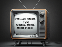 Evaluasi Kinerja TVRI sebagai Media Publik