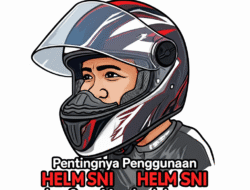 Pentingnya Penggunaan Helm SNI dan Cara Membedakannya