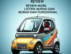 Review Mobil Listrik Murah dan Fungsional